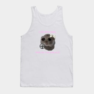 Sad hamster  I will drive today, trust me i am good at it Tank Top